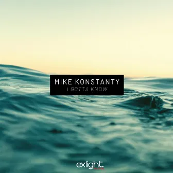 I Gotta Know by Mike Konstanty