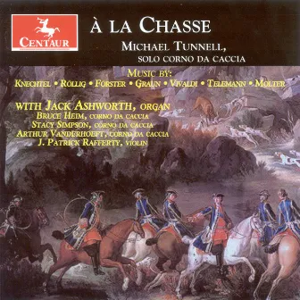 Corno Di Caccia Recital: Tunnell, Michael – Knechtel, J.G. / Rollig, J.G. / Forster, C. / Graun, J.G. / Vivaldi, A. / Telemann, G.P. / Molter, J.M. by Michael Tunnell