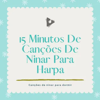 15 Minutos De Canções De Ninar Para Harpa by Canções de ninar para dormir