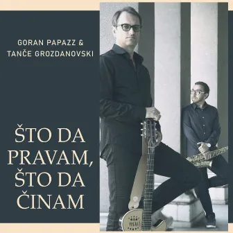 Što da pravam, što da činam by Tanče Grozdanovski