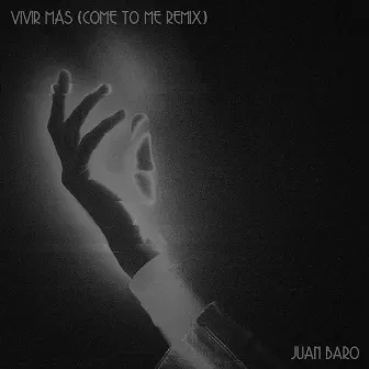 Vivir Más (Come To Me Remix) by Juan Baro