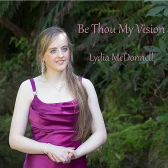 Be Thou My Vision by Lydia McDonnell