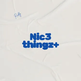 Nic3 thingz by Raddy