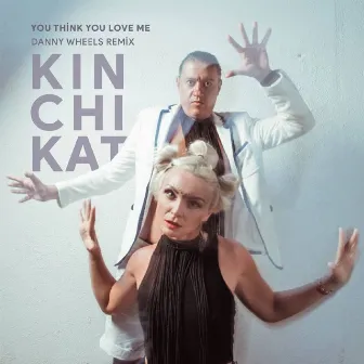 You Think You Love Me (Danny Wheels Remix) by Kin Chi Kat