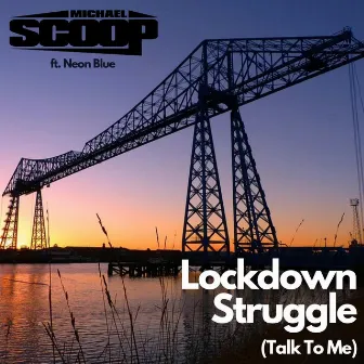 Lockdown Struggle (Talk to Me) by Michael Scoop