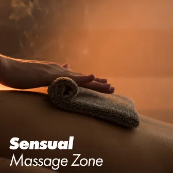 Sensual Massage Zone - New Age Instrumental Melodies for Lovers, Fragrant Oils, Tantric Music, Erotic Experience by Sensual Massage Masters