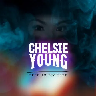 This Is My Life by Chelsie Young