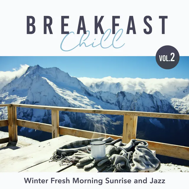 Breakfast Chill - Winter Fresh Morning Sunrise and Jazz, Vol. 2