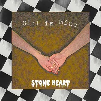 Girl is mine by Stone Heart