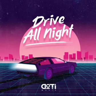 Drive All Night by DoTi