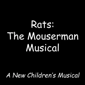 Rats: The Mouserman Musical by The Mister Kay Show