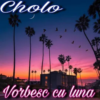 Vorbesc Cu Luna by Cholo