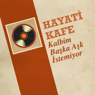 Kalbim Başka Aşk İstemiyor by Hayati Kafe