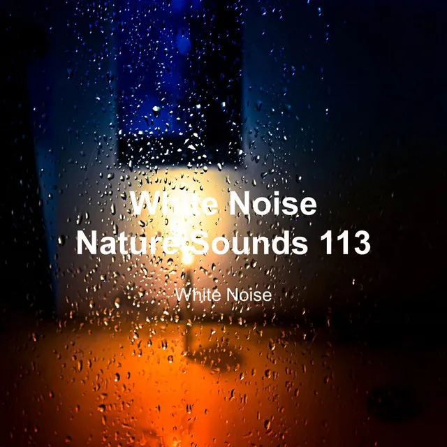 White Noise 113 (Rain Sounds, Bonfire Sound, Baby Sleep, Deep Sleep)