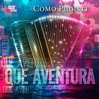 Como Pudiste by Que Aventura