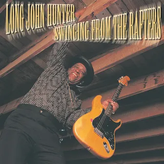 Swinging From The Rafters by Long John Hunter