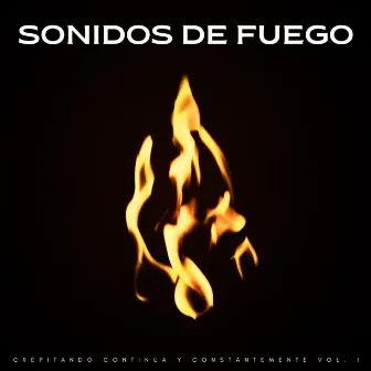 Sonidos De Fuego: Crepitando Continua Y Constantemente Vol. 1 by Sonidos de Fuego para Dormir