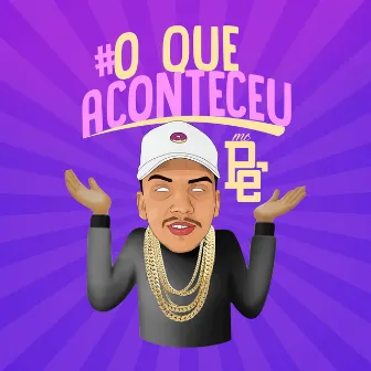 O Que Aconteceu? by MC Pê