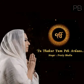 Tu Thakur Tum Peh Ardaas by Preety Bhalla