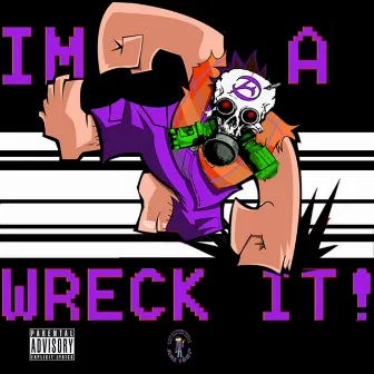 Im a Wreck It by Wizdom Mriminthere