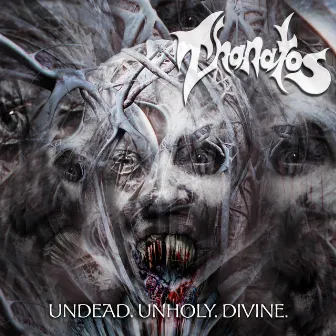 Undead. Unholy. Divine. (Re-issue + Bonus) by Thanatos