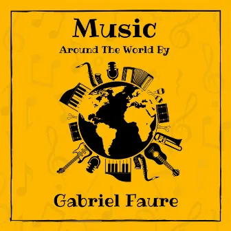 Music around the World by Gabriel Fauré by Gabriel FaurÃ©