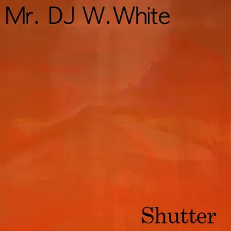 Shutter by Mr.Dj W.White