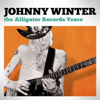 The Alligator Records Years by Johnny Winter