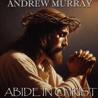 Abide in Christ by Andrew Murray