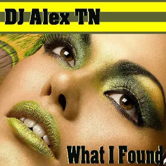 Dj Alex Tn What I Found by Dj Alex Tn