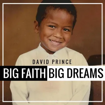 Big Faith Big Dreams by David Prince