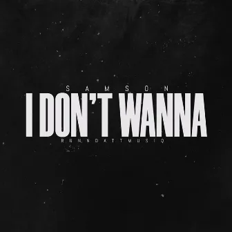 I Don't Wanna by Samson Sene