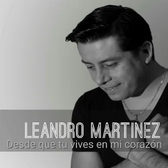 Desde Que Tu Vives en Mi Corazón by Leandro Martinez