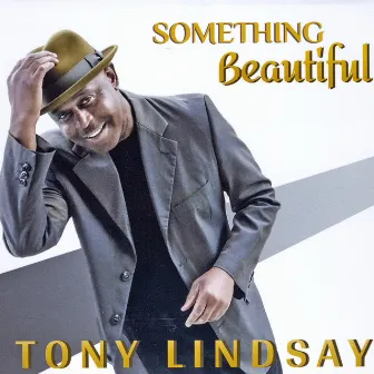 Something Beautiful by Tony Lindsay