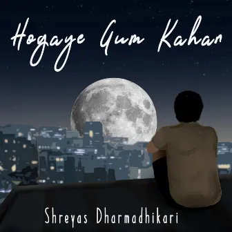 Hogaye Gum Kahan by Shreyas Dharmadhikari