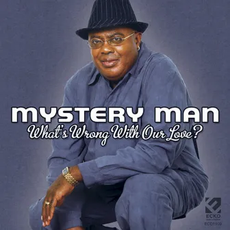 What's Wrong With Our Love by Mystery Man