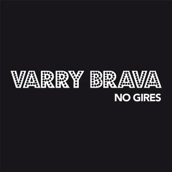 No Gires by Varry Brava