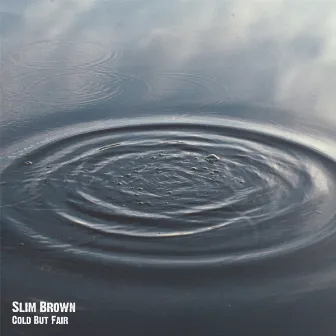 Cold But Fair by Slim Brown