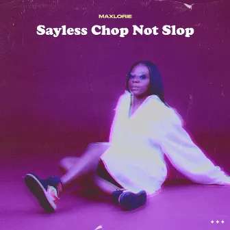 Sayless Chop Not Slop by Maxlorie