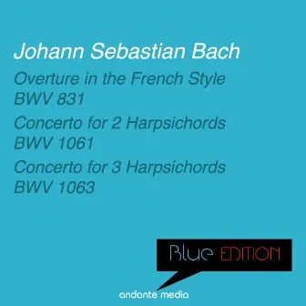 Blue Edition - Bach: Overture in the French Style & Concertos for Harpsichords by 