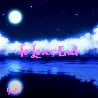 To Loves End by YOSHI