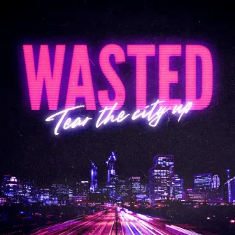 Tear the City Up by Wasted