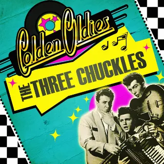 Golden Oldies by The Three Chuckles