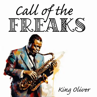 Call of the Freaks by King Oliver