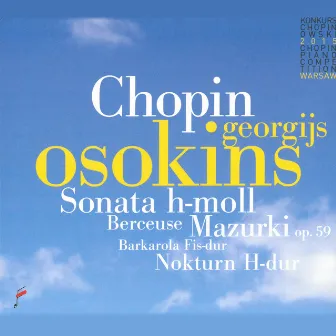 Chopin: Sonata B Minor, Mazurkas Op. 59, Berceuse by Georgijs Osokins