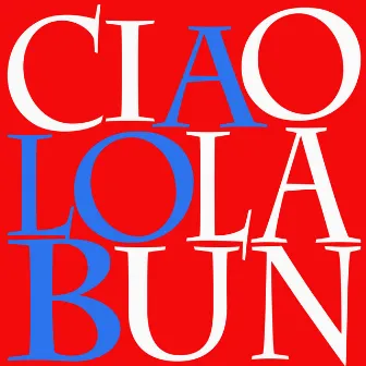 Ciao Lola Bun by Luciano Albo