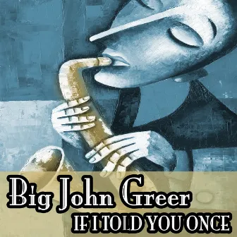 If I Told You Once by Big John Greer