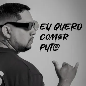 EU QUERO COMER PUTA by DJ Marcos Kauê