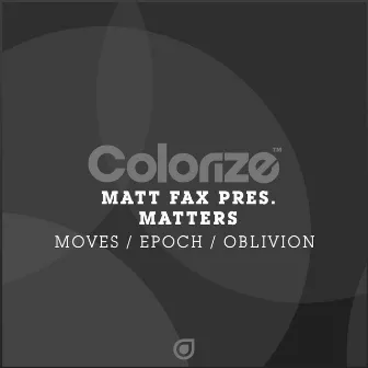 Moves / Epoch / Oblivion by Matters