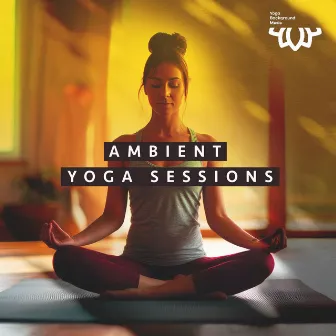 Ambient Yoga Sessions by Yoga Background Music